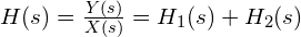 H(s) = \frac{Y(s)}{X(s)} = H_1(s) + H_2(s)